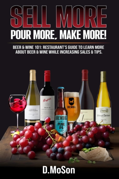 Sell More, Pour More, Make More!: Beer & Wine 101: Restaurant’s Guide to Learn More About Beer & Wine While Increasing Sales & Tips