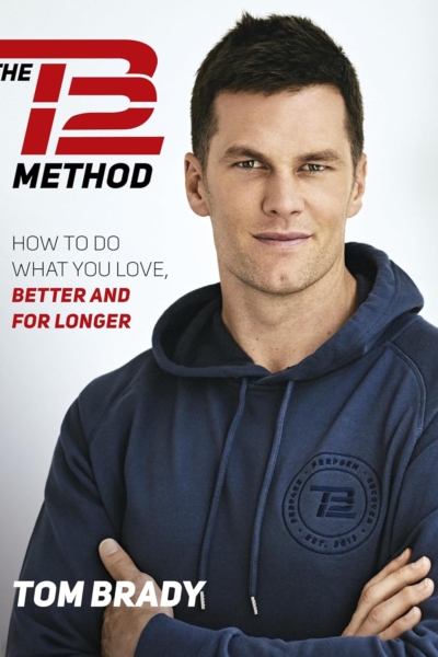 The TB12 Method: How to Do What You Love, Better and for Longer